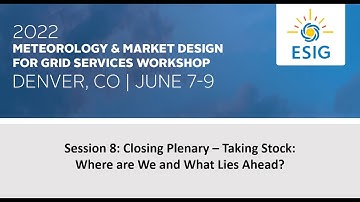 2022 Meteorology and Market Design for Grid Services Workshop Closing Plenary