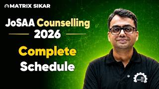 JoSAA Counselling 2026 Complete Schedule | Important Dates, Registration & Choice Filling | Matrix