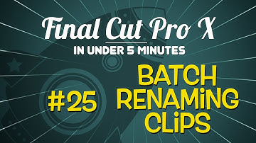 Final Cut Pro X in Under 5 Minutes: Batch Renaming Clips