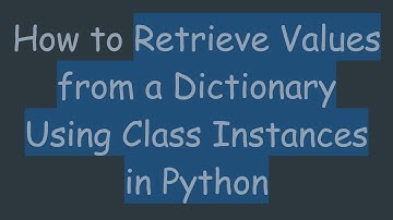How to Retrieve Values from a Dictionary Using Class Instances in Python