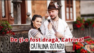 CATALINA ROTARU - De ți-o fost dragă Catrina!