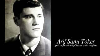 Arif Sami Toker ~ İpek Saçlarınla Güzel Başını Yasla Sevgilim