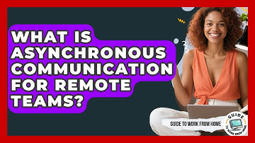 What Is Asynchronous Communication For Remote Teams? - Guide To Work From Home