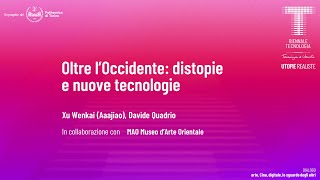 Oltre l’Occidente: distopie e nuove tecnologie | Xu Wenkai (Aaajiao), Davide Quadrio | Audio ITA