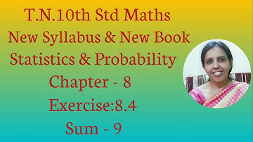 T.N.Samacheer 10th std maths | Exercise:8.4 Sum - 9 | Chapter - 8 | Statistics & Probability.