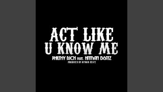 Смотреть клип Act Like U Know Me (Feat. Hitman Beatz)