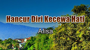 Hancur Diri Kecewa Hati - Alisa (Lirik Lagu) ~ kusiapkan semuanya pesta pernikahan kita