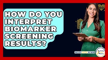 How Do You Interpret Biomarker Screening Results? - Oncology Support Network