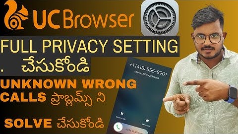 UC browser user anknown రాంగ్ కాల్స్(call s)problems ని solve privacy add settings చేసుకోండి Telugu