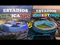 Estadios Mexicanos vs Estadios Argentinos