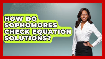 How Do Sophomores Check Equation Solutions? - Steps to Sophomore Year