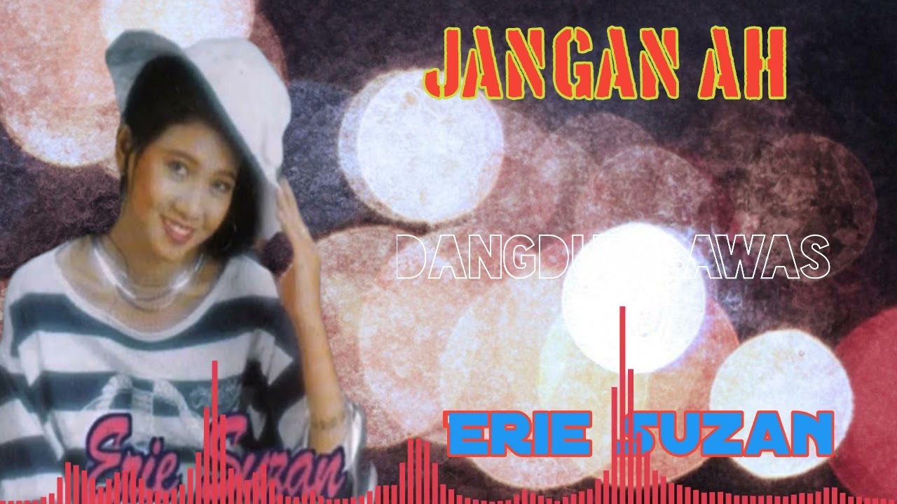 Jangan Ah - Erie Suzan