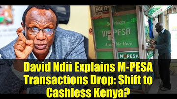 David Ndii Explains M-PESA Transactions Drop: Shift to Cashless Kenya?