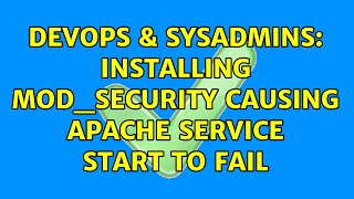 DevOps & SysAdmins: Installing mod_security causing apache service start to fail
