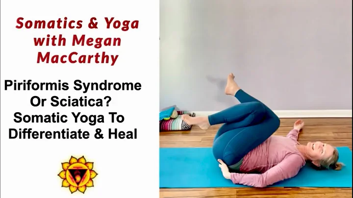 Piriformis Syndrome or Sciatica? Somatic Yoga to D...