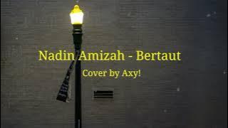 Nadin Amizah - Bertaut Lirik Lagu   Cover (cover by Axy! ft. Adelia)