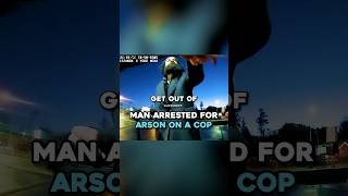 Man Arrested For ARSON On A Cop 😳