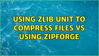 Using ZLib unit to compress files vs using ZipForge