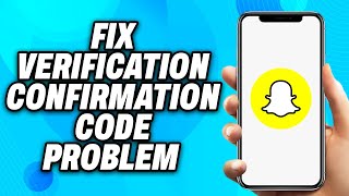 How to Fix Snapchat Verification Confirmation Code Problem - Easy Fix