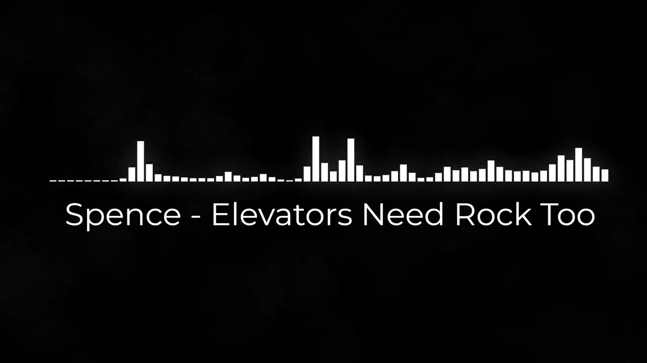 Spence - Elevators Need Rock Too