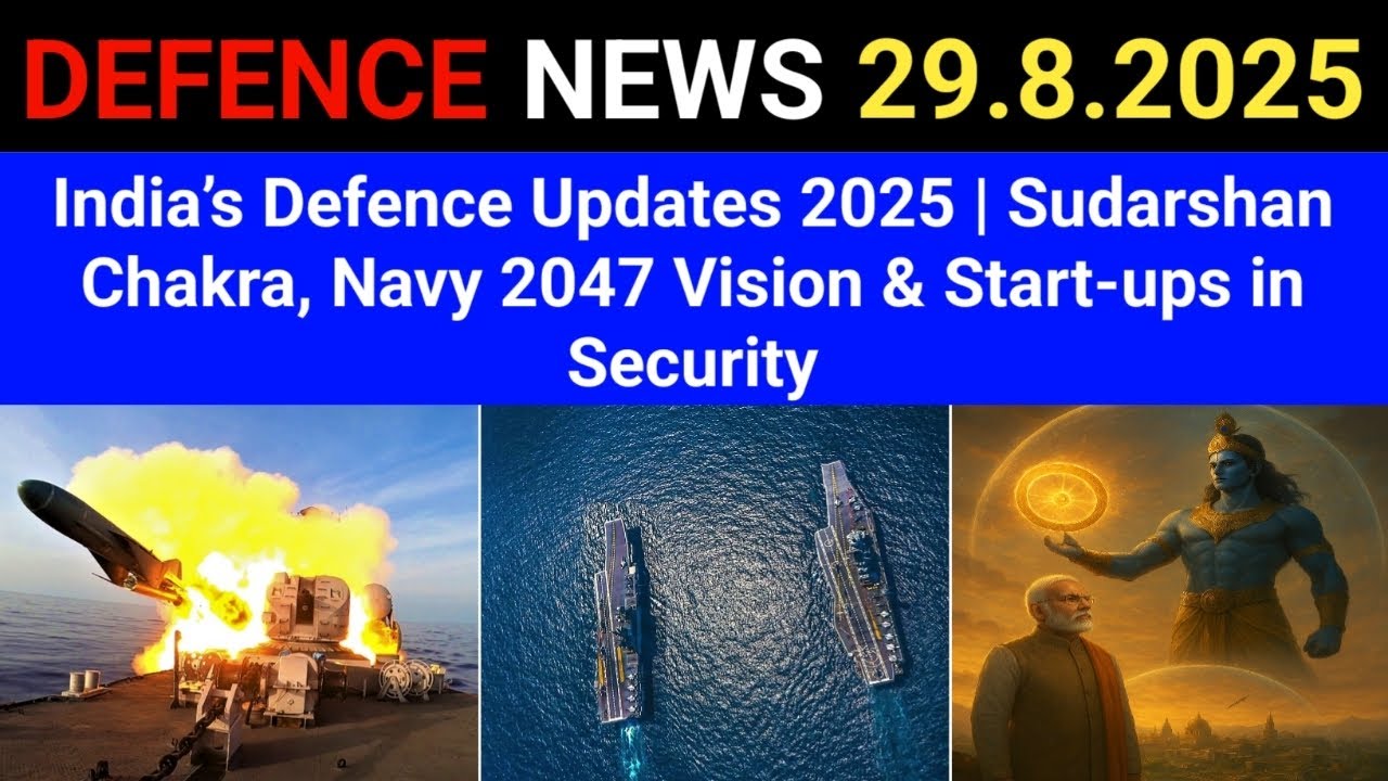 India’s Defence Updates 2025 | Sudarshan Chakra, Navy 2047 Vision & Start-ups in Security
