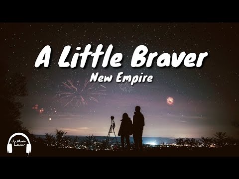 New Empire -  A Little Braver (Lyrics)