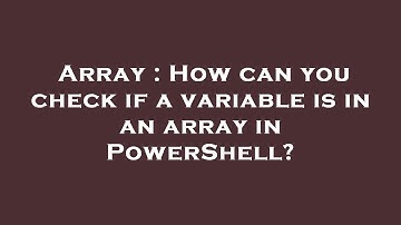 Array : How can you check if a variable is in an array in PowerShell?