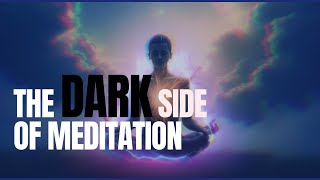 The Dark Side of Meditation: Hidden Risks & Psychological Dangers Explained