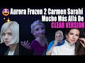 Clear Version Reaccion a Carmen Sarahí, AURORA - Mucho Más Allá De (Frozen 2)