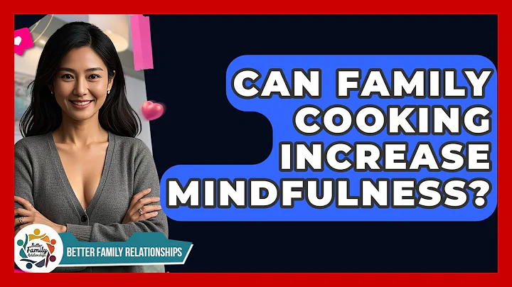 Can Family Cooking Increase Mindfulness? - Better Family Relationships