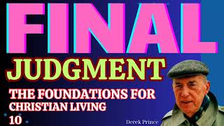 Final Judgment - The Foundations for Christian Living 10 - Derek Prince
