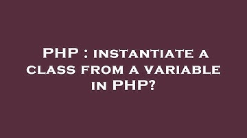PHP : instantiate a class from a variable in PHP?