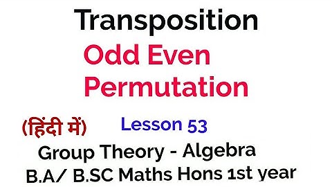 Odd and  Even Permutation -  Transposition - Group Theory - lesson 53