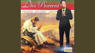 Video thumbnail of "Jose Gomez - Dios Proveera"