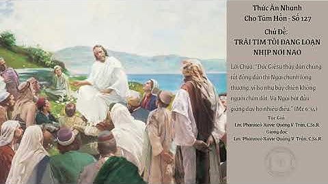 Thức Ăn Nhanh Cho Tâm Hồn_Số 127_TRÁI TIM TÔI ĐANG LOẠN NHỊP NƠI NAO_Lm Phanxicô Xavie Quảng V. Trần