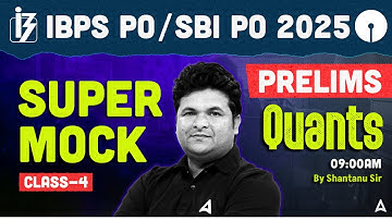 IBPS PO/SBI PO 2025 Prelims | IBPS PO Mock Class 4 | Quant By Shantanu Sir