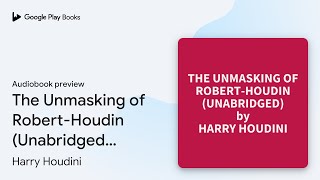 The Unmasking of Robert-Houdin (Unabridged):… by Harry Houdini · Audiobook preview