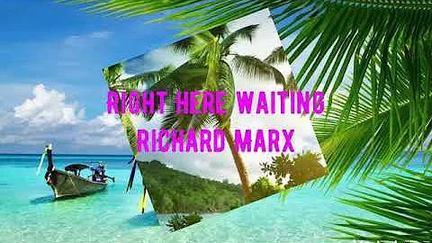 Right Here Waiting  -Artists: Richard Marx