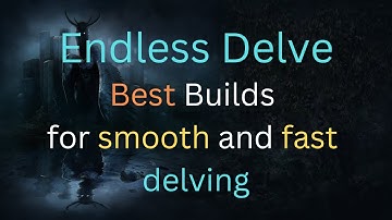 [Endless Delve 2022] Best Builds to go Deep for Endless Delve, smooth Levelling Experience