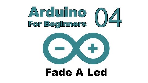 Arduino for Beginners - 04 - PWM Fade A Led