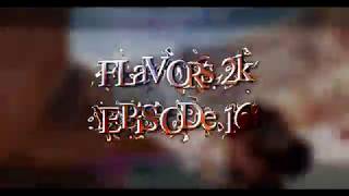 FLAVOR$ 2K EPi$ODE 16 (MY PART)