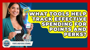 What Tools Help Track Effective Spending for Points and Perks? | Points and Perks Channel News
