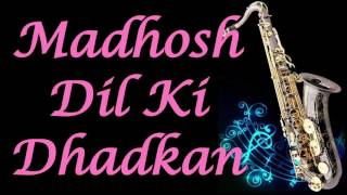 Video thumbnail of "#147:-Madhosh Dil Ki Dhadkan || Jab Pyaar Kisise Hota Hai || Instrumental | Saxophone Cover"