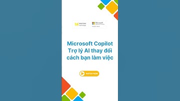 Microsoft Copilot - Trợ lý AI thay đổi cách bạn làm việc