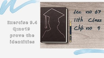 Exercise 9.4 Q:19  11th Class Math Lec no 67 || Prove The Identities