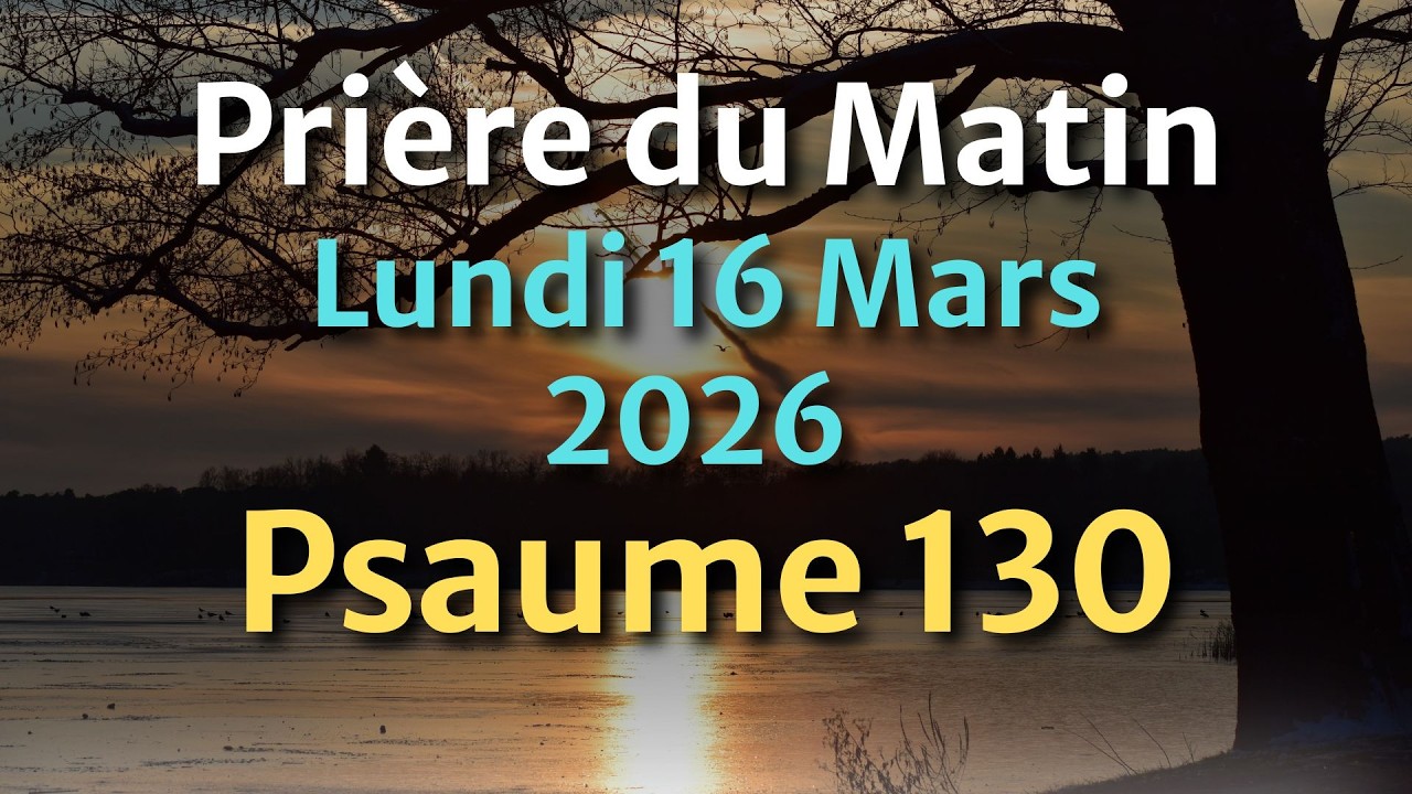 PRIÈRE du MATIN - Lundi 09 Mars 2026 - Évangile et Psaume du Jour - Prière pour nos Familles