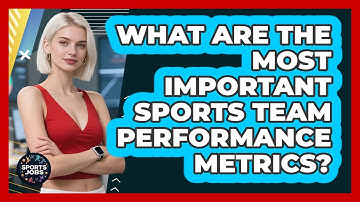 What Are The Most Important Sports Team Performance Metrics?