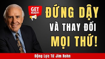 Hãy Đứng Dậy Và Trở Thành Một Người Mà Không Ai Nhận Ra | Động Lực Từ Jim Rohn