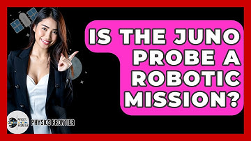 Is The Juno Probe A Robotic Mission? - Physics Frontier