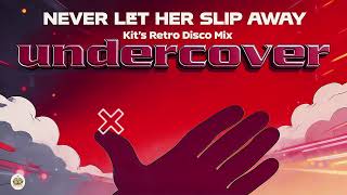 Undercover  Never Let Her Slip Away kits Retro Disco Mix